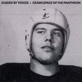 Crawlspace Of The Pantheon by Guided by Voices