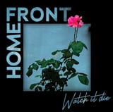 Watch It Die by Home Front