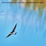 Only Frozen Sky Anyway by Jonathan Richman