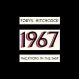 1967: Vacations in the Past by Robyn Hitchcock