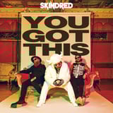 You Got This by Skindred