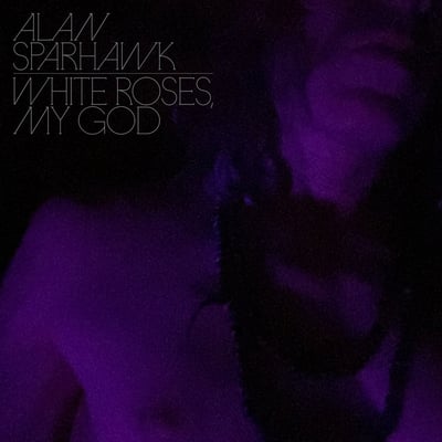White Roses, My God by Alan Sparhawk