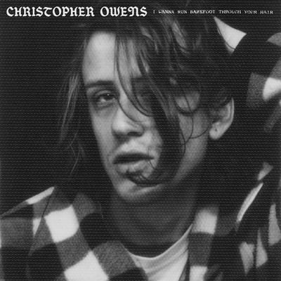 I Wanna Run Barefoot Through Your Hair by Christopher Owens