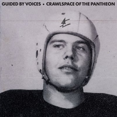 Crawlspace Of The Pantheon by Guided by Voices