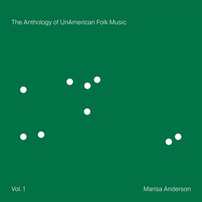 The Anthology of UnAmerican Folk Music by Marisa Anderson