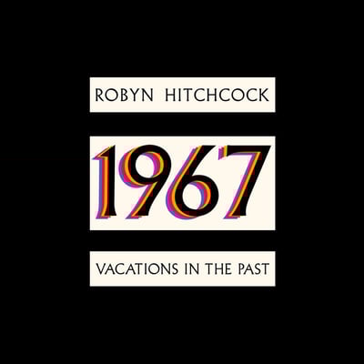 1967: Vacations in the Past by Robyn Hitchcock
