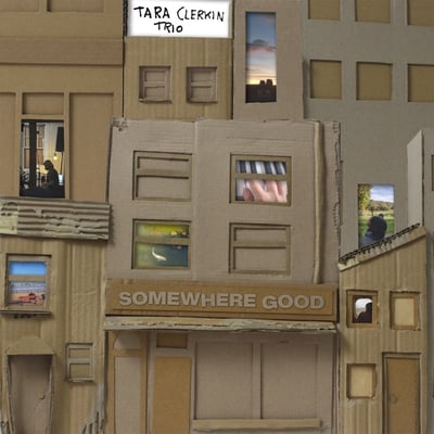 Somewhere Good by Tara Clerkin Trio