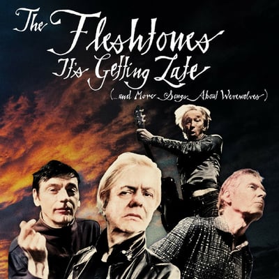It​'s Getting Late (​...​And More Songs About Werewolves) by The Fleshtones