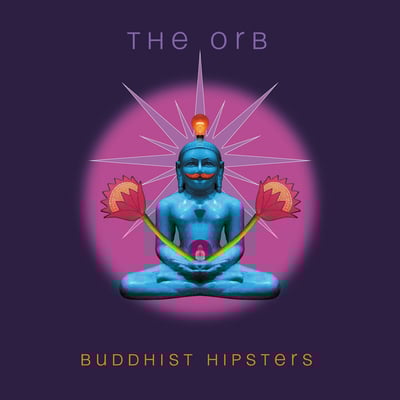 Buddhist Hipsters by The Orb