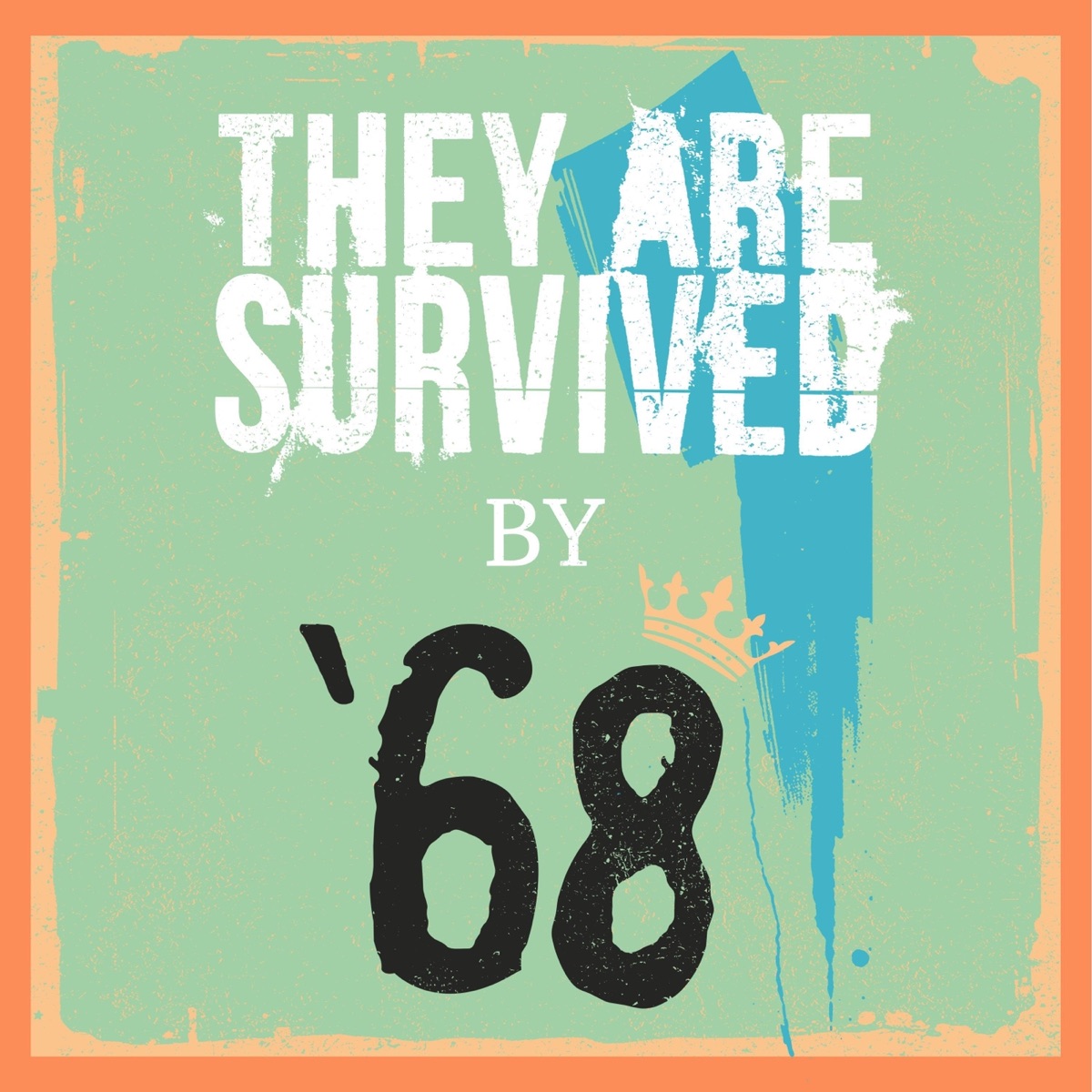 They Are Survived by ‘68