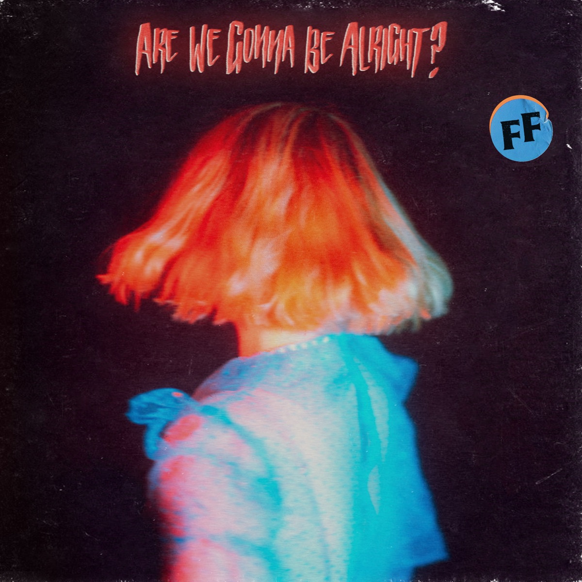 Are We Gonna Be Alright? by Fickle Friends