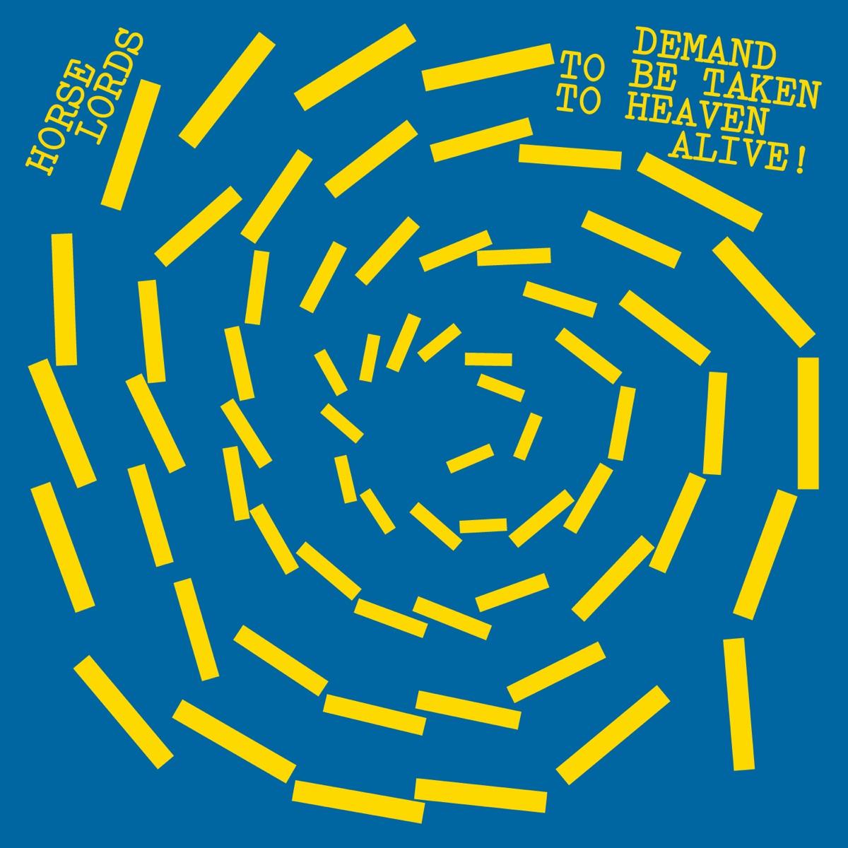 Demand to Be Taken to Heaven Alive! by Horse Lords