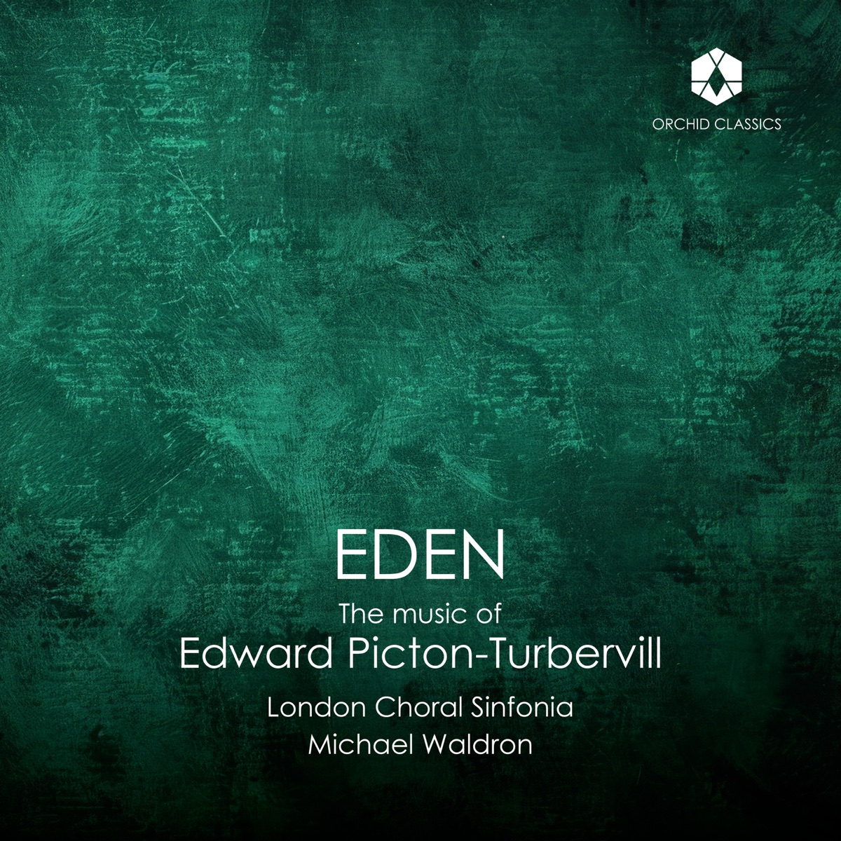 Eden: The Music of Edward Picton-Turbervill by London Choral Sinfonia & Michael Waldron
