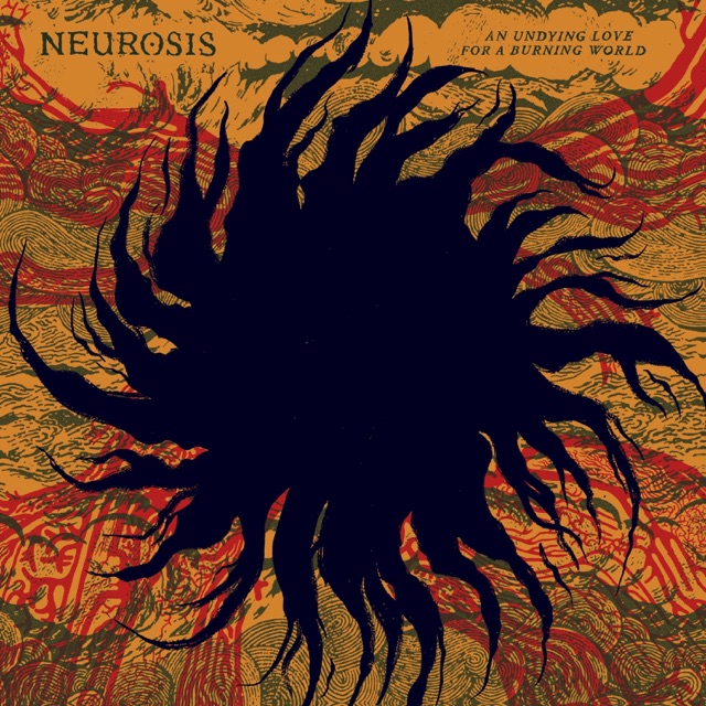 An Undying Love for a Burning World by Neurosis