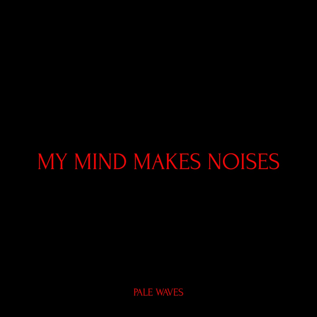 My Mind Makes Noises by Pale Waves
