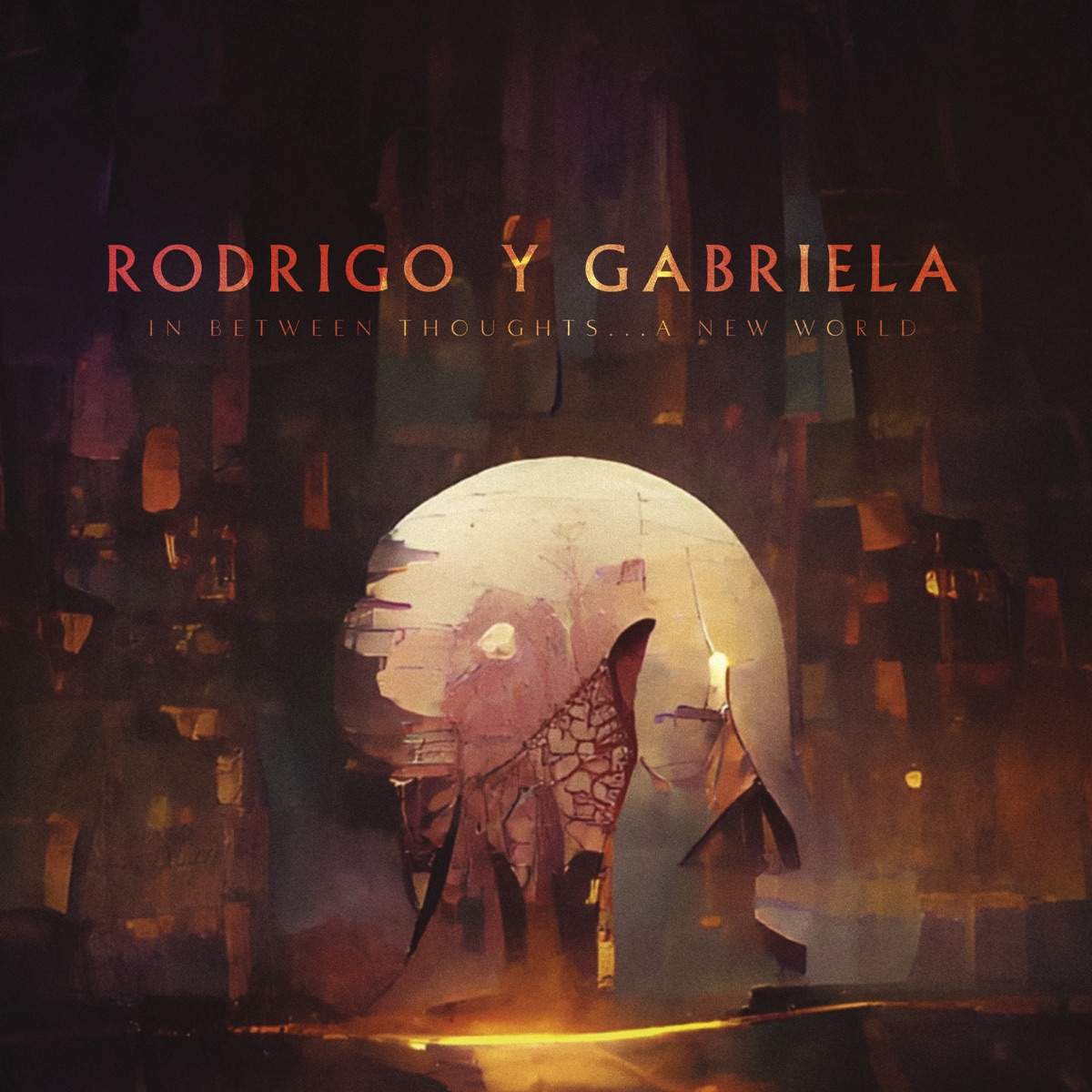 In Between Thoughts...A New World by Rodrigo y Gabriela