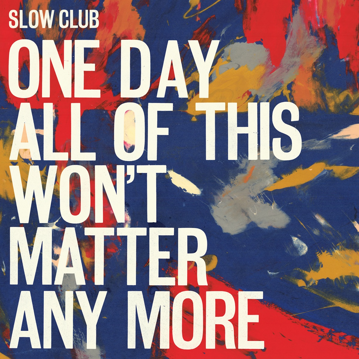 One Day All of This Won't Matter Anymore by Slow Club