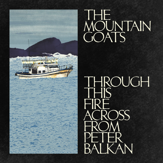 Through This Fire Across From Peter Balkan by The Mountain Goats